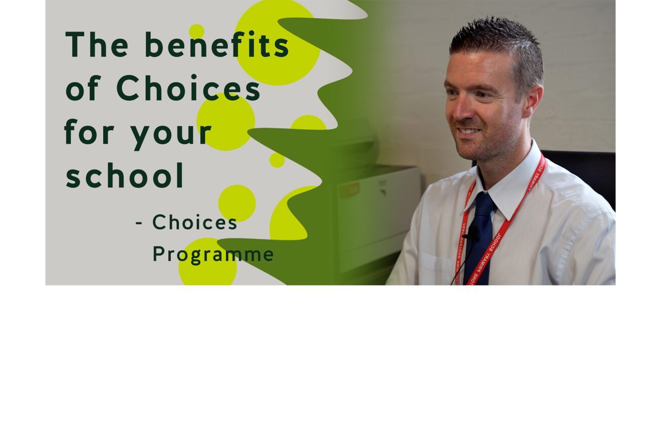 The benefits of The Choices Programme for your school